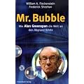 Mr. Bubble: Wie Alan Greenspan die Welt an den Abgrund f�hrte