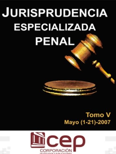 Jurisprudencia Especializada Penal Tomo V Mayo-2007 (Spanish Edition)