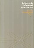 Settlements in Scotland, 1000 BC - AD 1000 : Scottish Archaeological Forum 10