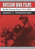 RUSSIAN WAR FILMS: On the Cinema Front, 1914-2005