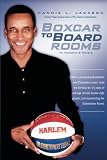 Boxcar to Boardrooms: My formula for 14 years of average annual double digit growth, restoring The Harlem Globetrotters, and changing business perceptions along the way. (Volume 1)