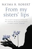From my sisters' lips : a compelling celebration of Muslim womanhood