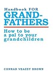 Handbook for Grandfathers: How to Be a Pal to Your Grandchildren
