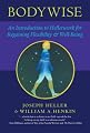 Bodywise: An Introduction to Hellerwork for Regaining Flexibility and Well-Being