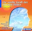 Die sanfte Kraft der inneren Bilder. 2 CDs. . Mit Phantasiereisen zu mehr Wohlbefinden