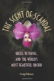 The Scent of Scandal: Greed, Betrayal, and the World's Most Beautiful Orchid (Florida History and Culture)