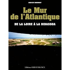 Le Mur de l'Atlantique : De la Loire � la Bidassoa