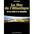 Le Mur de l'Atlantique : De la Loire � la Bidassoa