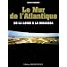 Le Mur de l'Atlantique : De la Loire � la Bidassoa