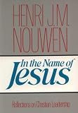 In the Name of Jesus (Reflections on Christian Leadership)