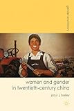 Women and gender in twentieth-century China