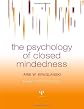 The Psychology of Closed Mindedness (Essays in Socialpsychology)