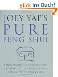 Joey Yap's Pure Feng Shui: Bring Abundance to Your Home, Happiness to Your Relationships, and Success to Your Career