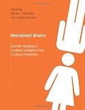 Sexualized Brains: Scientific Modeling of Emotional Intelligence from a Cultural Perspective (Bradford Books)