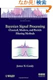 Bayesian Signal Processing: Classical, Modern and Particle Filtering Methods (Adaptive and Learning Systems for Signal Pro...