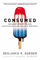 Consumed: How Markets Corrupt Children, Infantilize Adults, and Swallow Citizens Whole