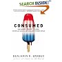 Consumed: How Markets Corrupt Children, Infantilize Adults, and Swallow Citizens Whole