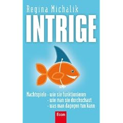 Intrige: Machtspiele - wie sie funktionieren - wie man sie durchschaut - was man dagegen tun kann