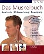 Das Muskelbuch: Anatomie, Untersuchung, Bewegung