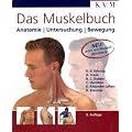 Das Muskelbuch: Anatomie, Untersuchung, Bewegung