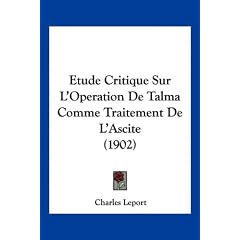 Etude Critique Sur L'Operation De Talma Comme Traitement De L'Ascite (1902) (French... by Charles Leport