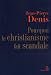 Pourquoi le christianisme fait scandale ?
