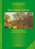 Der innere Garten: Ein achtsamer Weg zur pers&ouml;nlichen Ver&auml;nderung - Michaela Huber