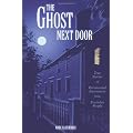 The Ghost Next Door: True Stories of Paranormal Encounters from Everyday People
