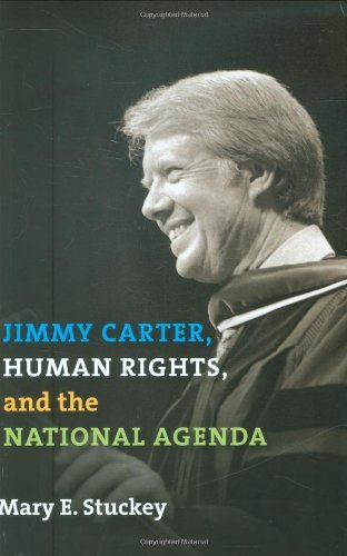 Jimmy Carter, Human Rights, and the National Agenda (Presidential Rhetoric and Political Communication)
