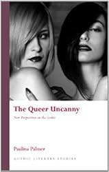 The Queer Uncanny: New Perspectives on the Gothic (University of Wales Press - Gothic Literary Studies)