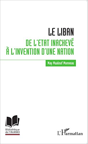Le Liban : de l'Etat inachevé à l'invention d'une nation Le Liban : de l'Etat inachevé à l'invention d'une nation