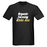 Organic Farming Kicks Ass Organic farming Dark T-Shirt by CafePress