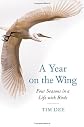 A year on the wing : my four seasons with birds on land, sea, and sky