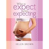 What To Expect When Expecting: Your Ultimate Pregnancy Guide (*Special Edition*) ~ Phyllis Ramey