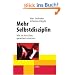 Mehr Selbstdisziplin - Wie Sie Ihre Ziele garantiert erreichen