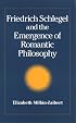 Friedrich Schlegel and the Emergence of Romantic Philosophy (S U N Y Series, Intersections: Philosophy and Critical Theory)