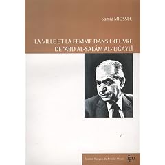 La ville et la femme dans l'oeuvre de 'Abd al-Sal�m al-'Ugayli
