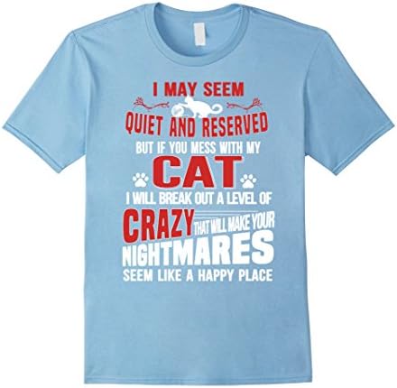 Men's Cat T-shirt , I may seem quiet and reserved. But if you mess 3XL Baby Blue
