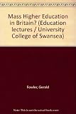 Mass higher education in Britain? : the third annual education lecture delivered at the University College of Swansea on 12th March 1971