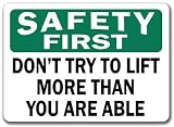 Safety First Sign - Don't Try To Lift More Than You Are Able - 10 x 14 OSHA Safety Sign
