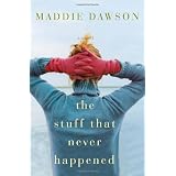The Stuff That Never Happened: A Novel