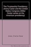 The trusteeship presidency : Jimmy Carter and the United States Congress