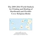 The 2009-2014 World Outlook for Printing and Binding of Hardbound and Flexible-Cover... by Icon Group