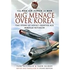MiG Menace Over Korea: Nikolai Sutiagin, Top Ace Soviet of the Korean War