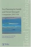 Tax Planning for Family and Owner-managed Companies 2007-08: Tax and Financial Planning