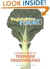 Vegetables Rock!: A Complete Guide for Teenage Vegetarians