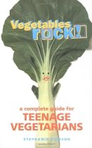 Vegetables Rock!: A Complete Guide for Teenage Vegetarians