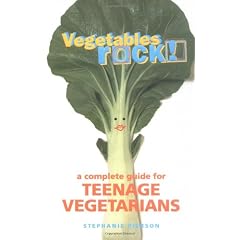 Vegetables Rock!: A Complete Guide for Teenage Vegetarians