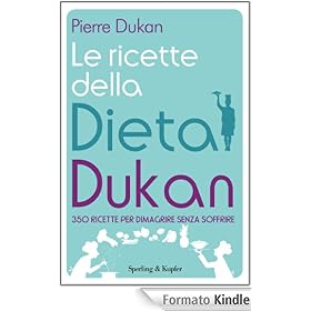 Le ricette della dieta Dukan: 350 ricette per dimagrire senza soffrire (I grilli)