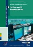 Produkt-Bild: Strukturwandel in Medienberufen: Neue Profile in der Content-Produktion